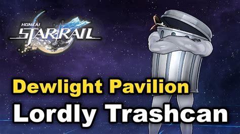 Dewlight Pavilion Lordly Trashcan Locations Honkai Star Rail Youtube