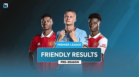 FPL pre-season results: 2023/24 season friendlies guide