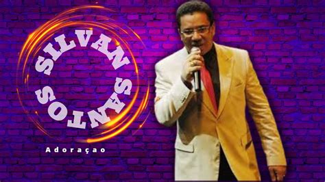 Silvan Santos Músicas Gospel Louvor Que Liberta Youtube