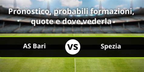 AS Bari Spezia Pronostico Formazioni E Statistiche