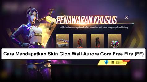 Cara Mendapatkan Skin Gloo Wall Aurora Core Free Fire Ff Esportsku