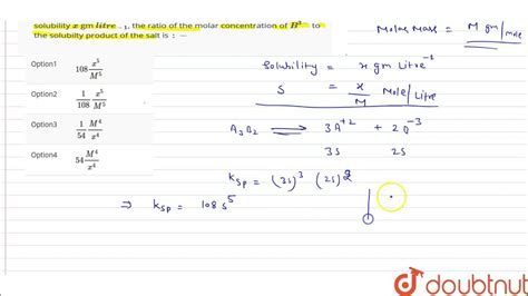 `a 3 B 2 ` Is A Sparingly Soluble Salt With Molar Mass `m Gmol ` And Solubility `x` Gm