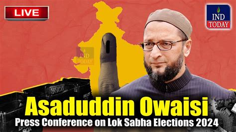 LIVE Asaduddin Owaisi Press Conference On Lok Sabha Elections 2024