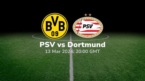 Borussia Dortmund Vs Psv Prediction And Betting Tips 13032024