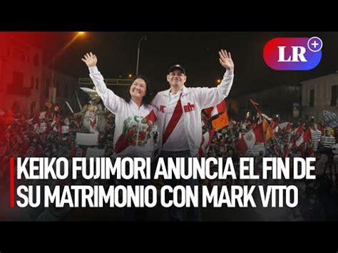 Keiko Fujimori Anuncia El Fin De Su Matrimonio Con Mark Vito Tras