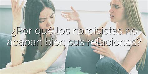 Por qué los narcisistas no acaban bien sus relaciones Mi príncipe