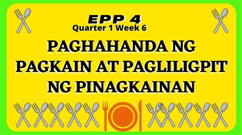 EPP 4 HE Week 6 Paghahanda Ng Pagkain At Pagliligpit Ng Pinagkainan