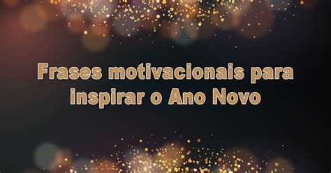 Frases Motivacionais Ano Novo