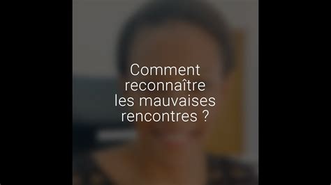 COMMENT RECONNAÎTRE LES MAUVAISES RENCONTRE YouTube