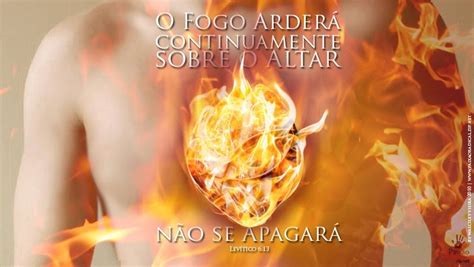 LEIA A BIBLIA ELA É A PALAVRA DE DEUS O fogo arderá continuamente