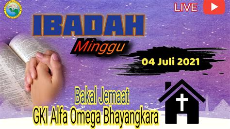 IBADAH MINGGU UEM Sunday 04 Juli 2021 Bakal Jemaat GKI Alfa Omega