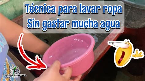 Tecnica Para Lavar Ropa Sin Gastar Mucha Agua Videos Chapines Y M S