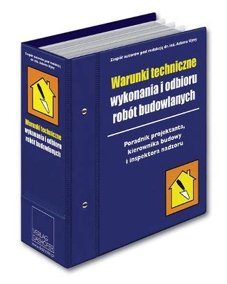 Warunki techniczne wykonania i odbioru robót budowlanych Poradnik