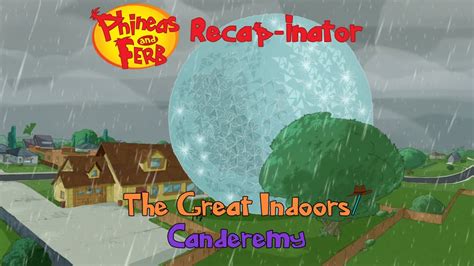 Phineas And Ferb Recap Inator The Great Indoors Canderemy S3E2