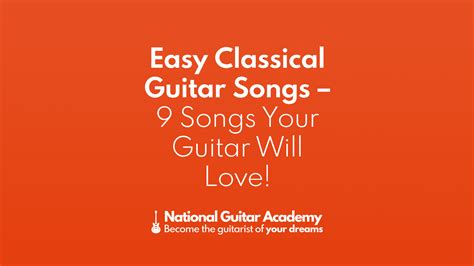 Easy Classical Guitar Songs - 9 Songs Your Guitar Will Love!