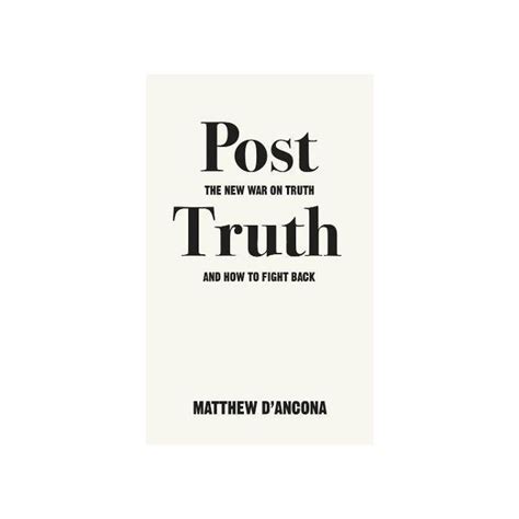 Post Truth The New War On Truth And How To Fight Back Stanfords