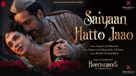 Saiyaan Hatto Jaao Video Song Sanjay Leela Bhansali A M Turaz