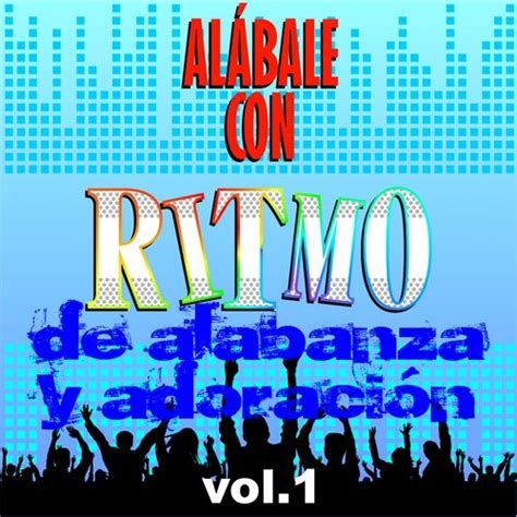 Venga Tu Reino Lyrics Al Bale Con Ritmo De Alabanza Y Adoraci N Vol