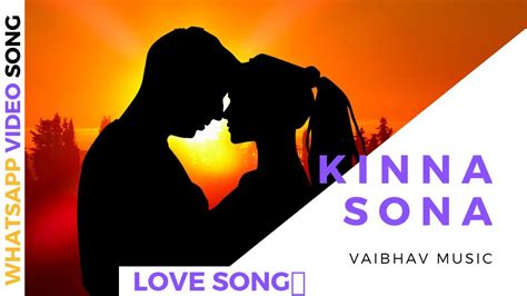 Kinna Sona Whatsapp Status Kinna Sona Tenu Rab Ne Banaya💓 Love Song 2020 💓 Vaibhav Music 💝