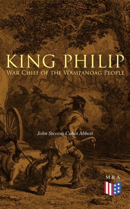 King Philip War Chief Of The Wampanoag People By John Stevens Cabot