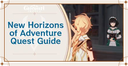 New Horizons Of Adventure Quest Walkthrough And Rewards Genshin