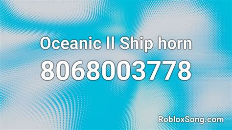 Oceanic Ll Ship Horn Roblox ID Roblox Music Codes