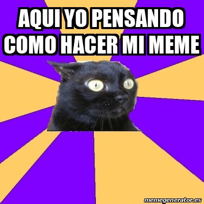 Meme Anxiety Cat Aqui Yo Pensando Como Hacer Mi Meme 32288928