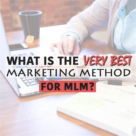 What Is The Very Best Mlm Marketing Method