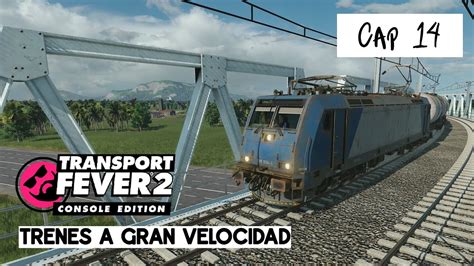 Transport Fever 2 Console Edition Español El Puente De Alta Velocidad