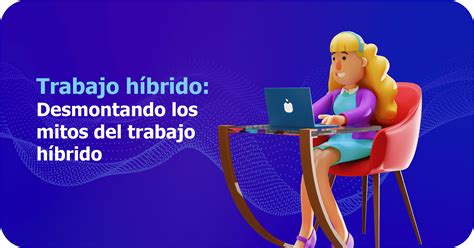 Qu Es El Trabajo H Brido Verdades Y Mitos