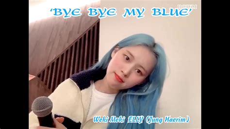 Bye Bye My Blue Yerin Baek Weki Meki ELLY Cover YouTube