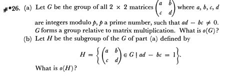 Solved 26 A Let G Be The Group Of All 2×2 Matrices Acbd