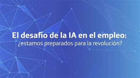 El Desafío De La Ia En El Empleo ¿estamos Preparados Para La Revolución Fundación Telefónica