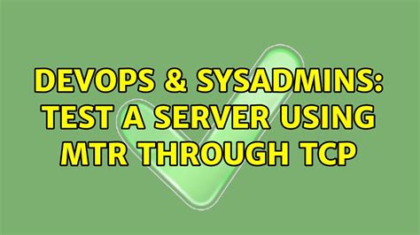 DevOps SysAdmins Test A Server Using MTR Through TCP 3 Solutions