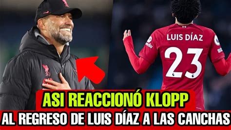 Así ReaccionÓ Klopp Al Regreso De Luis Diaz A Las Canchas 😱😍 Youtube