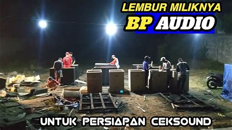 Kejar Tayang Lembur Garap Box Balap Bp Audio Inch Youtube