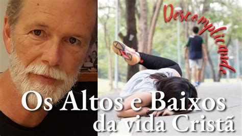 Os Altos E Baixos Da Vida Crist Youtube