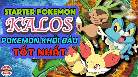 Pokemon Khởi Đầu TỐT và NÊN CHỌN NHẤT ở vùng đất Kalos Best Kalos