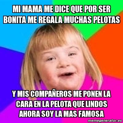 Meme Retard Girl Mi Mama Me Dice Que Por Ser Bonita Me Regala Muchas