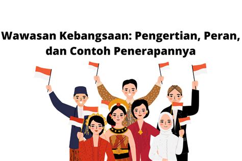 Wawasan Kebangsaan Pengertian Peran Dan Contoh Penerapannya