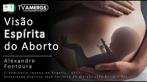 Vis O Esp Rita Do Aborto Alexandre Fontoura Ii Semin Rio Joanna De