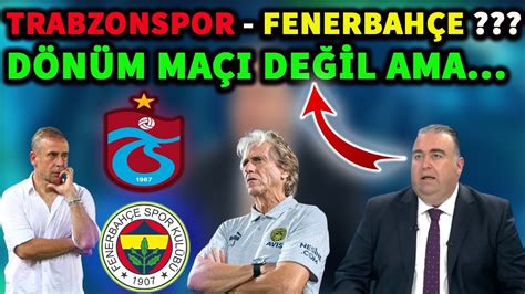 Trabzonspor Fenerbah E Ma Yla Lgili Bar Yurduseven Neler S Yledi