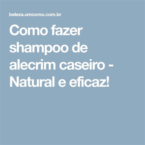 Como Fazer Shampoo De Alecrim Caseiro Natural E Eficaz Eficaz