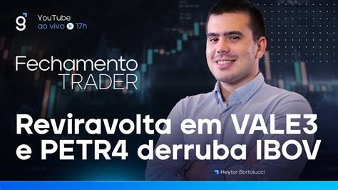 Reviravolta Em Vale E Petr Derruba Ibov Fechamento Trader