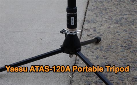 Yaesu ATAS-120A Portable Tripod: Enhancing Efficiency - The DXZone