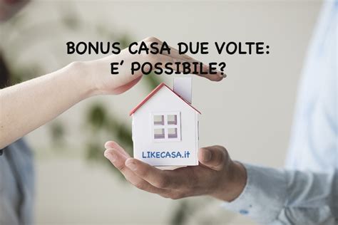 Bonus Prima Casa Quando Può Essere Usato Due Volte