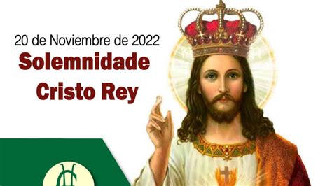 Solemnidad Nuestro Señor Jesucristo Rey del Universo 20 de Noviembre