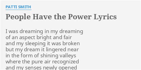 "PEOPLE HAVE THE POWER" LYRICS by PATTI SMITH: I was dreaming in...