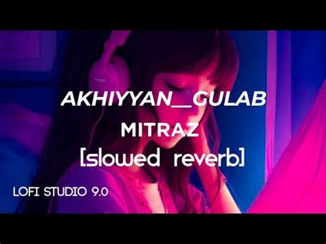 AKHIYYAN GULAB Slowed Reverb Song LOFI Lofistudio9 0 YouTube