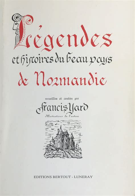 Légende et histoire du beau pays de Normandie By Francis Yard